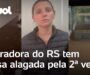Moradora do RS tem casa alagada pela 2ª vez desde maio de 2024; veja