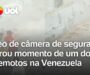 Veja Vídeo – Câmeras registram pânico e destruição durante terremotos devastadores na Venezuela